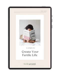Free Guide - 12 steps to Create a Fertile Life - Fertile Ground Health Group